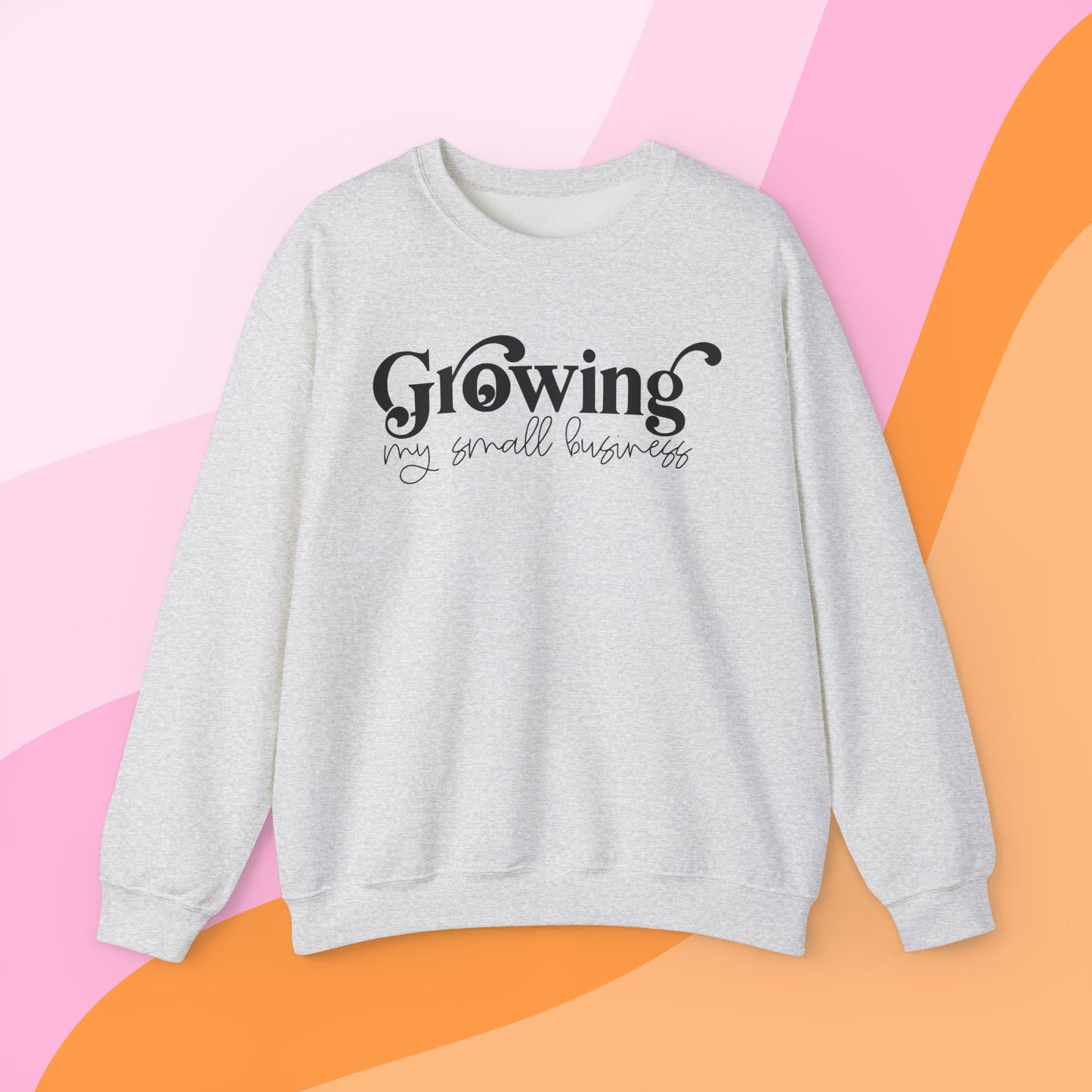 Growing My Small Business Crewneck